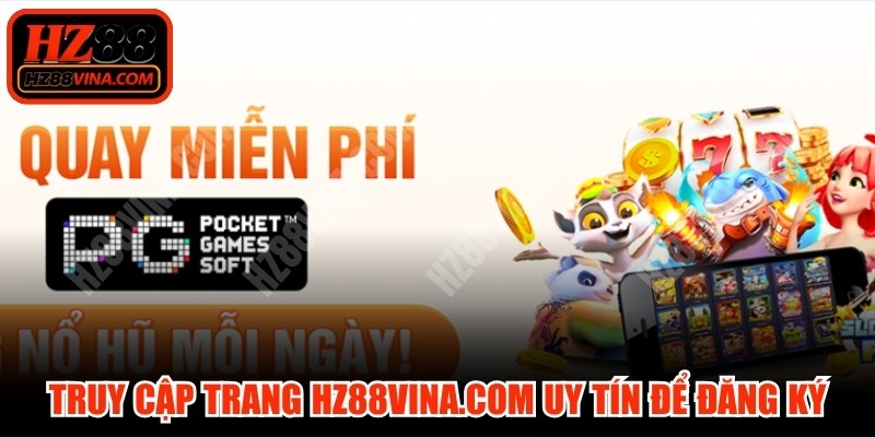 Truy cập trang hz88vina.com uy tín để bắt đầu thao tác đăng ký