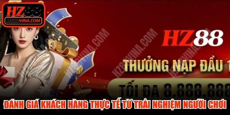 Những đánh giá khách hàng HZ88 thực tế từ trải nghiệm của người chơi