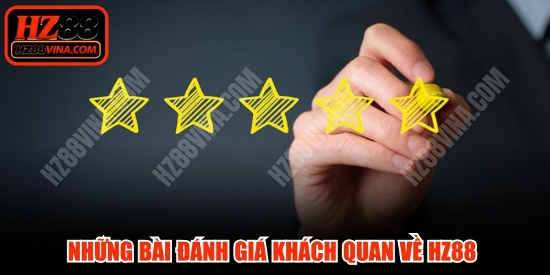 Những bài đánh giá khách quan về HZ88 từ các nền tảng, website uy tín