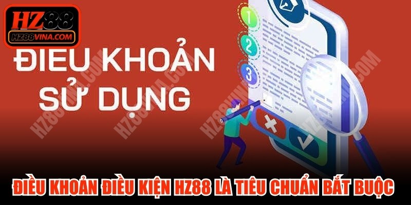 Điều khoản điều kiện HZ88 là các tiêu chuẩn bắt buộc tuân thủ