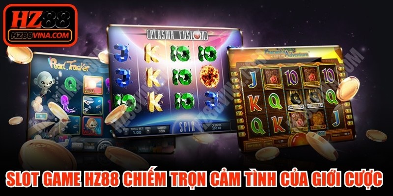 Slot game HZ88 chiếm trọn cảm tình của giới cá cược online