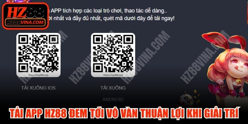 Tải app HZ88 trong điện thoại đem tới vô vàn thuận lợi khi giải trí