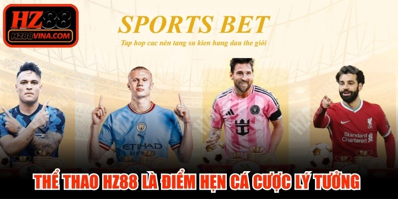 Thể thao HZ88 là điểm hẹn cá cược lý tưởng cho người hâm mộ