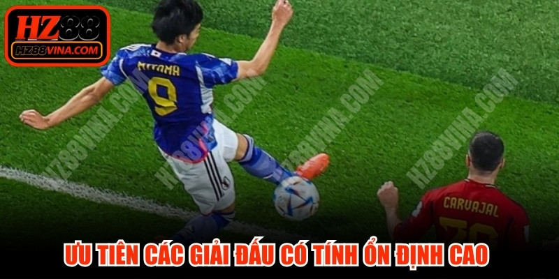 Ưu tiên các giải đấu có tính ổn định cao để đảm bảo an toàn