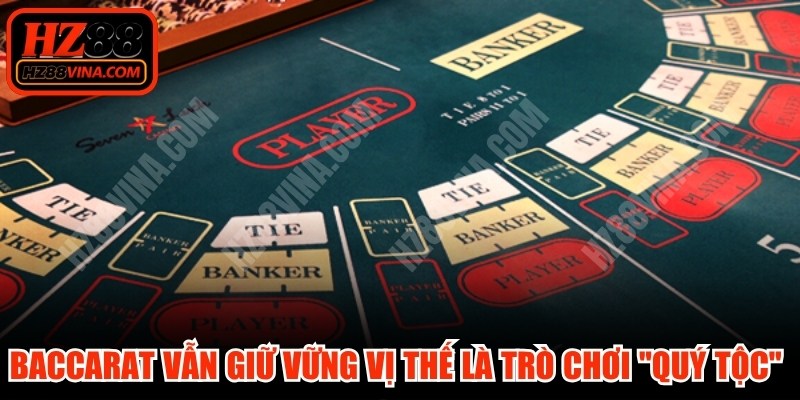 Baccarat vẫn giữ vững vị thế là trò chơi "quý tộc" nhờ luật đơn giản