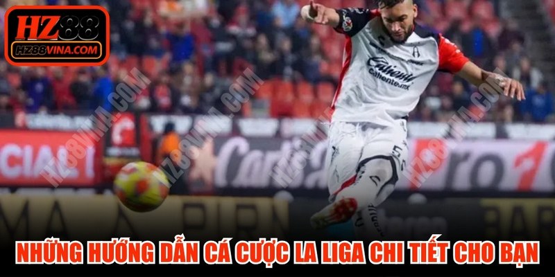 Những hướng dẫn cá cược La Liga chi tiết cho bạn 