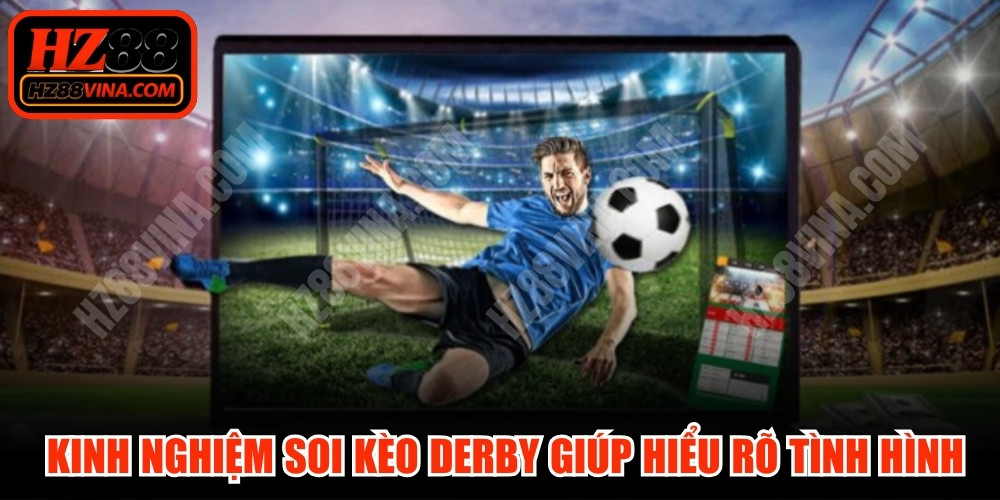 Áp dụng kinh nghiệm soi kèo Derby sẽ giúp người chơi hiểu rõ tình hình 