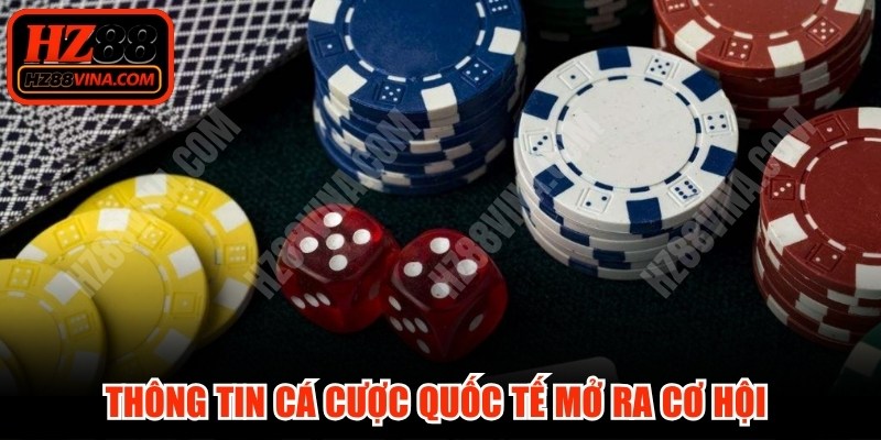Thông tin cá cược quốc tế mở ra cơ hội và thách thức cho người chơi 